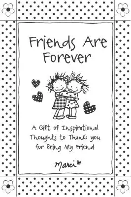 Friends Are Forever : Un cadeau de pensées inspirantes pour te remercier d'être mon ami - Friends Are Forever: A Gift of Inspirational Thoughts to Thank You for Being My Friend