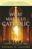 Ce qui nous rend catholiques : Huit dons pour la vie - What Makes Us Catholic: Eight Gifts for Life