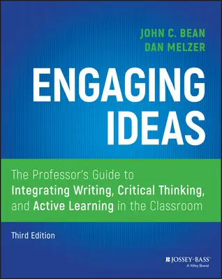 Engaging Ideas : Le guide du professeur pour intégrer l'écriture, la pensée critique et l'apprentissage actif dans la salle de classe - Engaging Ideas: The Professor's Guide to Integrating Writing, Critical Thinking, and Active Learning in the Classroom