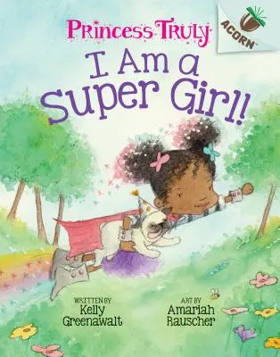 Je suis une super fille ! Un livre de Gland (Princesse Truly #1) (Édition de bibliothèque), 1 - I Am a Super Girl!: An Acorn Book (Princess Truly #1) (Library Edition), 1