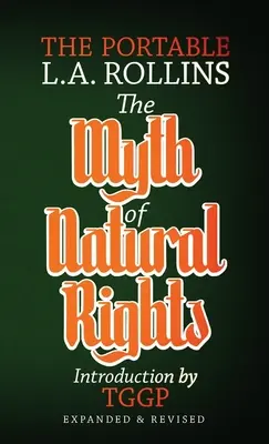 Le mythe des droits naturels : L'ouvrage de L.A. Rollins - The Myth of Natural Rights: The Portable L.A. Rollins