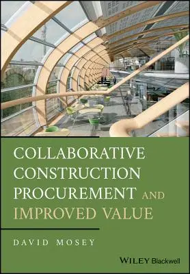 La collaboration dans la passation des marchés de construction et l'amélioration de la valeur - Collaborative Construction Procurement and Improved Value