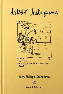 Jean-Philippe Delhomme : Instagrams d'artistes : Les Instagrams inédits des plus grands artistes - Jean-Philippe Delhomme: Artists' Instagrams: The Never Seen Instagrams of the Greatest Artists