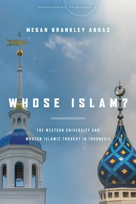 L'Islam de qui ? L'université occidentale et la pensée islamique moderne en Indonésie - Whose Islam?: The Western University and Modern Islamic Thought in Indonesia