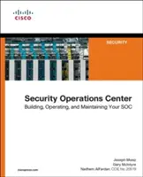 Centre d'opérations de sécurité : Construire, exploiter et maintenir votre centre d'opérations de sécurité - Security Operations Center: Building, Operating, and Maintaining Your Soc