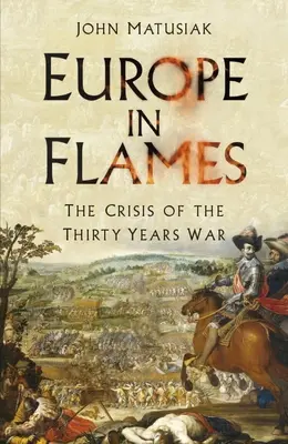 L'Europe en flammes : La crise de la guerre de Trente Ans - Europe in Flames: The Crisis of the Thirty Years War