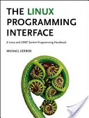 L'interface de programmation Linux : Un manuel de programmation des systèmes Linux et Unix - The Linux Programming Interface: A Linux and Unix System Programming Handbook