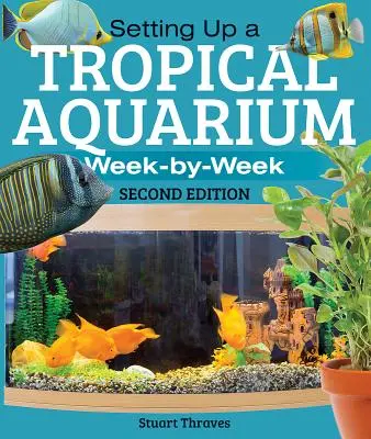 L'installation d'un aquarium tropical : Semaine par semaine - Setting Up a Tropical Aquarium: Week by Week