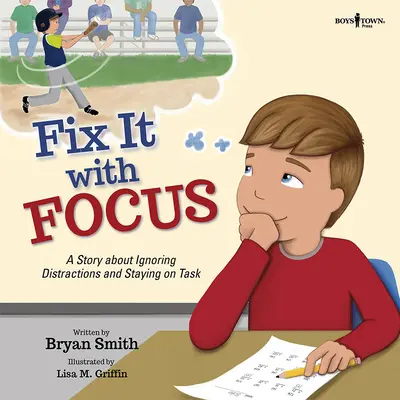 Fixer le problème avec la concentration : Une histoire sur la façon d'ignorer les distractions et de rester dans le coup - Fix It with Focus: A Story about Ignoring Distractions and Staying on Task