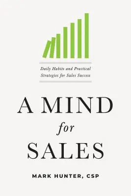 Un esprit pour la vente : Habitudes quotidiennes et stratégies pratiques pour réussir dans la vente - A Mind for Sales: Daily Habits and Practical Strategies for Sales Success