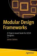 Modular Design Frameworks : Un guide basé sur des projets pour les concepteurs Ui/UX - Modular Design Frameworks: A Projects-Based Guide for Ui/UX Designers