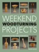 Weekend Woodturning Projects : 25 projets simples pour la maison - Weekend Woodturning Projects: 25 Simple Projects for the Home