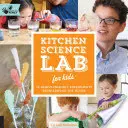 Laboratoire scientifique de cuisine pour les enfants : 52 expériences familiales autour de la maison - Kitchen Science Lab for Kids: 52 Family-Friendly Experiments from Around the House