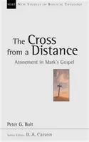 La croix à distance - L'expiation dans l'évangile de Marc (Bolt Peter (Auteur)) - Cross from a Distance - Atonement In Mark'S Gospel (Bolt Peter (Author))