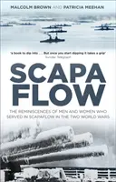 Scapa Flow : Les souvenirs des hommes et des femmes qui ont servi à Scapa Flow pendant les deux guerres mondiales - Scapa Flow: The Reminiscences of Men and Women Who Served in Scapa Flow in the Two World Wars