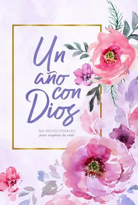 Un Ao Con Dios : 365 conseils pour inspirer votre vie - Un Ao Con Dios: 365 Devocionales Para Inspirar Tu Vida