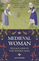 La femme médiévale : La vie au village au Moyen Âge - Medieval Woman: Village Life in the Middle Ages