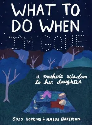 Que faire quand je ne serai plus là : la sagesse d'une mère à sa fille - What to Do When I'm Gone: A Mother's Wisdom to Her Daughter