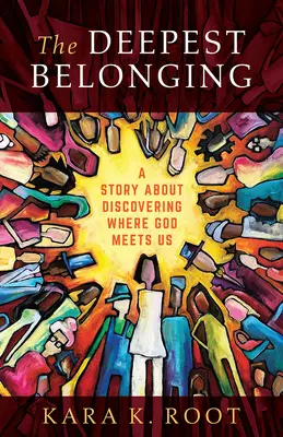 L'appartenance la plus profonde : Une histoire sur la découverte de l'endroit où Dieu nous rencontre - The Deepest Belonging: A Story about Discovering Where God Meets Us