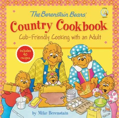 Le livre de cuisine des ours Berenstain : La cuisine des oursons avec un adulte - The Berenstain Bears' Country Cookbook: Cub-Friendly Cooking with an Adult