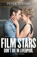 Les stars de cinéma ne meurent pas à Liverpool - Une histoire vraie - Film Stars Don't Die in Liverpool - A True Story