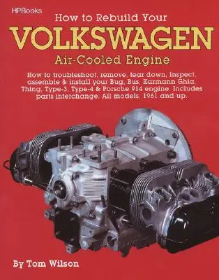 Comment reconstruire votre moteur Volkswagen refroidi par air : Comment dépanner, enlever, démonter, inspecter, assembler et installer votre Bug, Bus, Karmann Ghia, Thi - How to Rebuild Your Volkswagen Air-Cooled Engine: How to Troubleshoot, Remove, Tear Down, Inspect, Assemble & Install Your Bug, Bus, Karmann Ghia, Thi