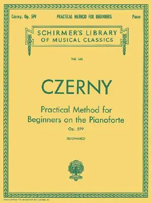 Méthode pratique pour débutants, op. 599 : Schirmer Library of Classics Volume 146 Piano Technique - Practical Method for Beginners, Op. 599: Schirmer Library of Classics Volume 146 Piano Technique