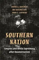 Southern Nation : Le Congrès et la suprématie blanche après la Reconstruction - Southern Nation: Congress and White Supremacy After Reconstruction