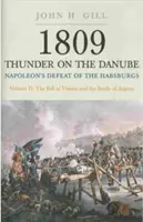 1809 Tonnerre sur le Danube. Volume 2 : La défaite des Habsbourg par Napoléon : la chute de Vienne et la bataille d'Aspern - 1809 Thunder on the Danube. Volume 2: Napoleon's Defeat of the Habsburgs: The Fall of Vienna and the Battle of Aspern