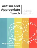 L'autisme et le toucher approprié : Une ressource photocopiable pour aider les enfants et les adolescents sur le spectre autistique à comprendre les complexités du toucher physique. - Autism and Appropriate Touch: A Photocopiable Resource for Helping Children and Teens on the Autism Spectrum Understand the Complexities of Physical