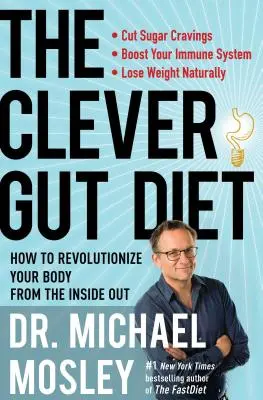 Le régime de l'intestin intelligent : comment révolutionner votre corps de l'intérieur - The Clever Gut Diet: How to Revolutionize Your Body from the Inside Out