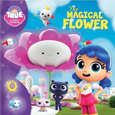 Le vrai et le royaume de l'arc-en-ciel : La fleur magique - True and the Rainbow Kingdom: The Magical Flower