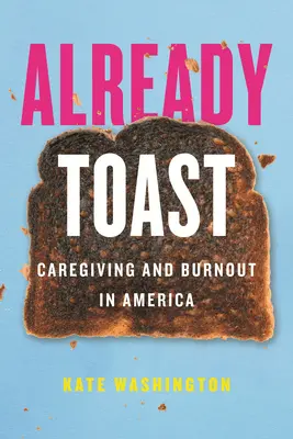 Déjà des toasts : Les soins et l'épuisement professionnel en Amérique - Already Toast: Caregiving and Burnout in America