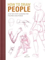 Comment dessiner les gens : Leçons étape par étape pour les figures et les poses - How to Draw People: Step-By-Step Lessons for Figures and Poses