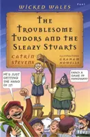 Wicked Wales : Les troublants Tudors et les sordides Stuarts - Wicked Wales: The Troublesome Tudors and the Sleazy Stuarts