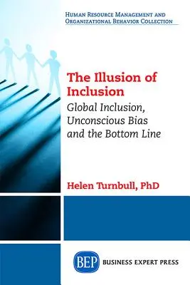L'illusion de l'inclusion : L'inclusion globale, les préjugés inconscients et le résultat net - The Illusion of Inclusion: Global Inclusion, Unconscious Bias, and the Bottom Line