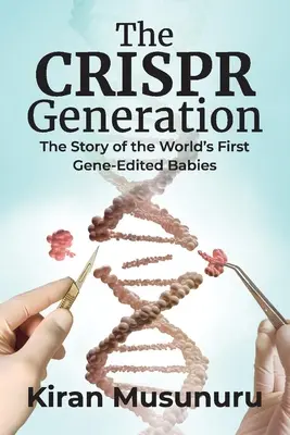 La génération Crispr : L'histoire des premiers bébés génétiquement modifiés au monde - The Crispr Generation: The Story of the World's First Gene-Edited Babies