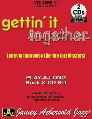 Jamey Aebersold Jazz -- Gettin' It Together, Vol 21 : Apprenez à improviser comme les maîtres du jazz, Livre & 2 CDs - Jamey Aebersold Jazz -- Gettin' It Together, Vol 21: Learn to Improvise Like the Jazz Masters, Book & 2 CDs