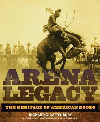 L'héritage de l'arène : L'héritage du rodéo américain - Arena Legacy: The Heritage of American Rodeo