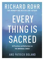 Chaque chose est sacrée - 40 pratiques et réflexions sur le Christ universel - Every Thing is Sacred - 40 Practices and Reflections on The Universal Christ