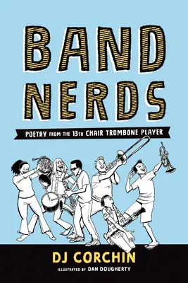 Band Nerds : Poésie du joueur de trombone de la 13e chaire - Band Nerds: Poetry from the 13th Chair Trombone Player