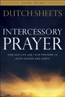 Guide d'étude sur la prière d'intercession : Comment Dieu peut utiliser vos prières pour déplacer le ciel et la terre - Intercessory Prayer Study Guide: How God Can Use Your Prayers to Move Heaven and Earth