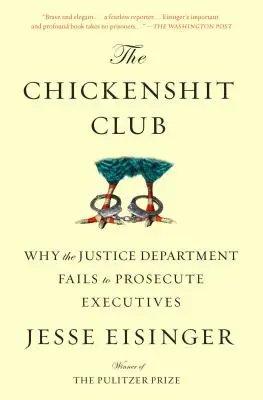 Le club des poulets : Pourquoi le Département de la Justice ne poursuit pas les dirigeants d'entreprise - The Chickenshit Club: Why the Justice Department Fails to Prosecute Executives