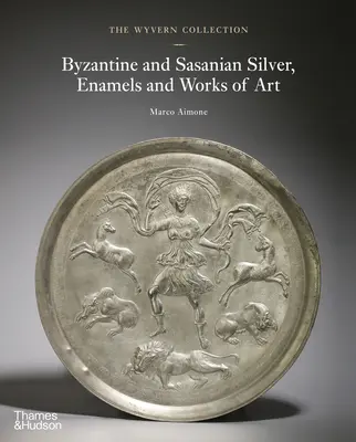 La collection Wyvern : Argenterie, émaux et objets d'art byzantins et sassanides - The Wyvern Collection: Byzantine and Sasanian Silver, Enamels and Works of Art