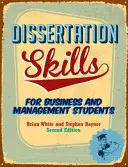 Dissertation Skills - For Business and Management Students (White Brian (anciennement Lincoln School of Management)) - Dissertation Skills - For Business and Management Students (White Brian (formerly Lincoln School of Management))