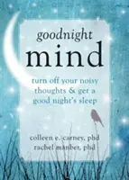 Bonne nuit l'esprit : Éteignez vos pensées bruyantes et passez une bonne nuit de sommeil - Goodnight Mind: Turn Off Your Noisy Thoughts and Get a Good Night's Sleep