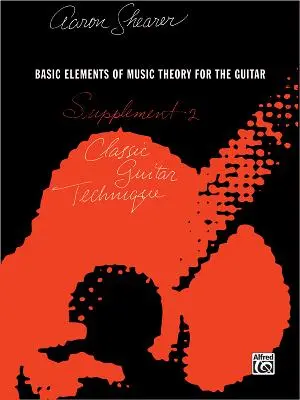 Technique de la guitare classique -- Supplément 2 : Éléments de base de la théorie musicale pour la guitare - Classic Guitar Technique -- Supplement 2: Basic Elements of Music Theory for the Guitar