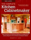 Bob Lang's the Complete Kitchen Cabinetmaker, Revised Edition : Dessins d'atelier et méthodes professionnelles pour la conception et la construction de tout type de kit - Bob Lang's the Complete Kitchen Cabinetmaker, Revised Edition: Shop Drawings and Professional Methods for Designing and Constructing Every Kind of Kit