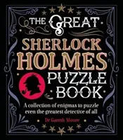 Grand livre d'énigmes de Sherlock Holmes - Une collection d'énigmes qui dérouteront même le plus grand détective de tous les temps. - Great Sherlock Holmes Puzzle Book - A Collection of Enigmas to Puzzle Even the Greatest Detective of All