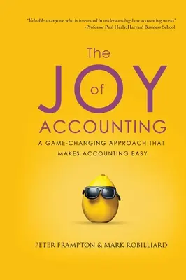 Les joies de la comptabilité : Une approche qui change la donne et rend la comptabilité facile - The Joy of Accounting: A Game-Changing Approach That Makes Accounting Easy